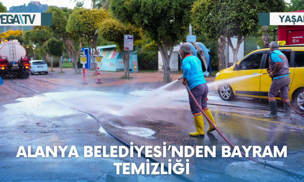 ALANYA BELEDİYESİ’NDEN BAYRAM TEMİZLİĞİ - Mega TV Web Haber Şablon - 2023-06-20T173357.469