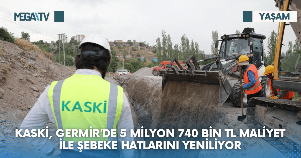 KASKİ, GERMİR’DE 5 MİLYON 740 BİN TL MALİYET İLE ŞEBEKE HATLARINI YENİLİYOR