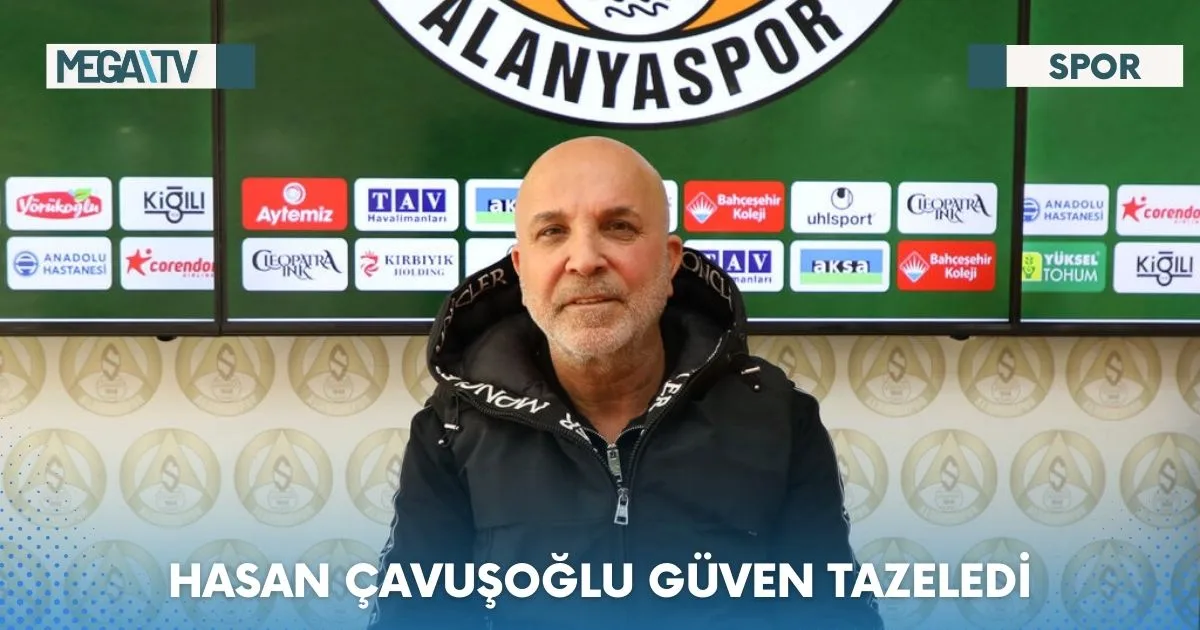 HASAN ÇAVUŞOĞLU GÜVEN TAZELEDİ