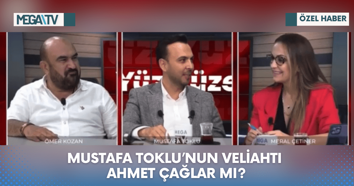 MUSTAFA TOKLU’NUN VELİAHTI AHMET ÇAĞLAR MI?