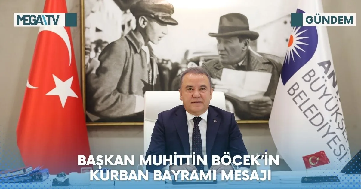 BAŞKAN MUHİTTİN BÖCEK’İN KURBAN BAYRAMI MESAJI