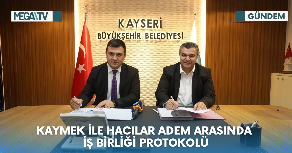 KAYMEK İLE HACILAR ADEM ARASINDA İŞ BİRLİĞİ PROTOKOLÜ