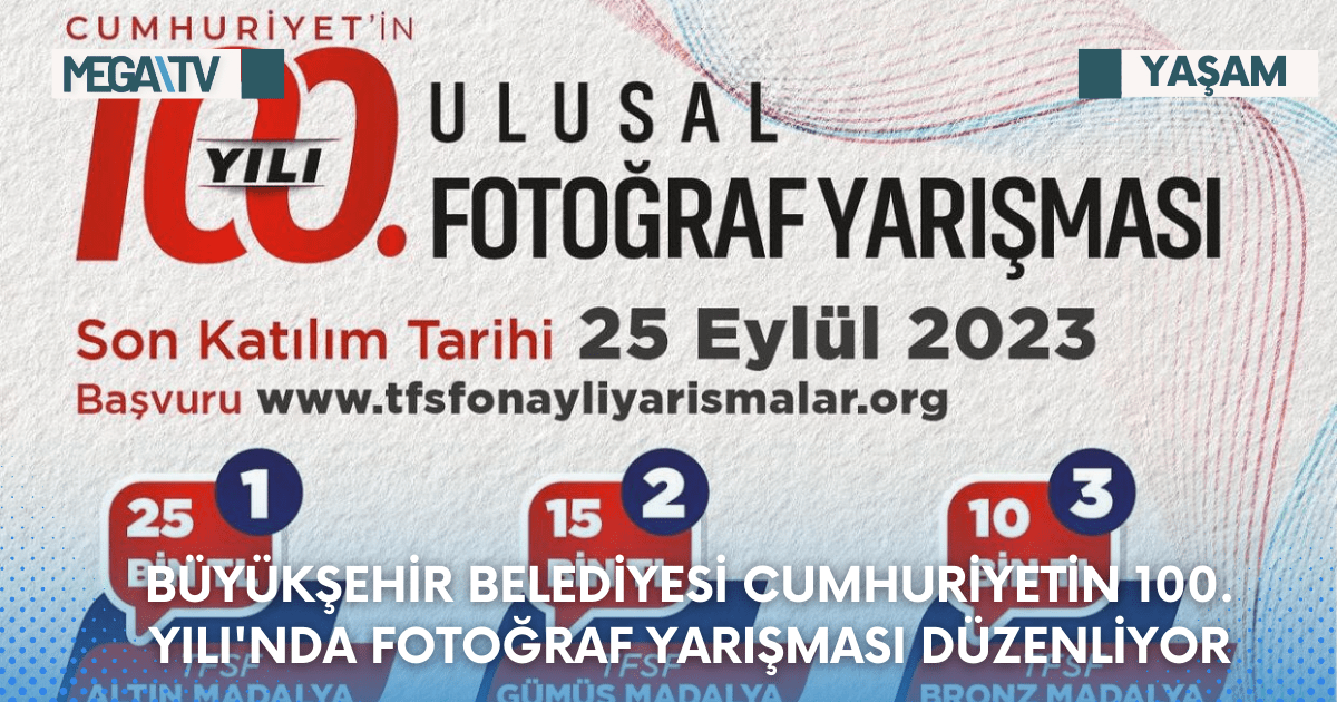 BÜYÜKŞEHİR BELEDİYESİ CUMHURİYETİN 100. YILI’NDA FOTOĞRAF YARIŞMASI DÜZENLİYOR