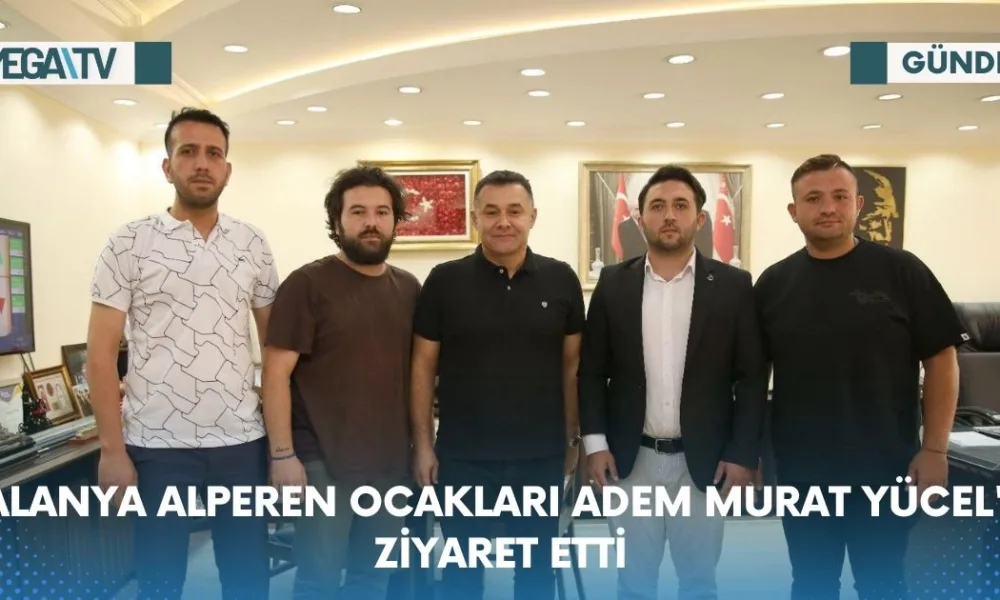 ALANYA ALPEREN OCAKLARI ADEM MURAT YÜCEL'İ ZİYARET ETTİ - Mega TV Web Haber Şablon - 2023-07-14T094735.875