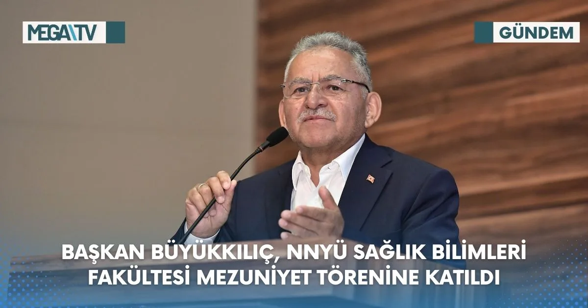 BAŞKAN BÜYÜKKILIÇ, NNYÜ SAĞLIK BİLİMLERİ FAKÜLTESİ MEZUNİYET TÖRENİNE KATILDI