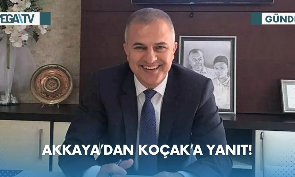 AKKAYA’DAN KOÇAK’A YANIT! - Mega TV Web Haber Şablon - 2023-07-17T132058.774