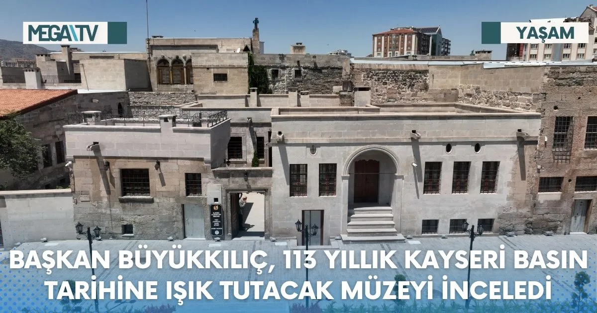 BAŞKAN BÜYÜKKILIÇ, 113 YILLIK KAYSERİ BASIN TARİHİNE IŞIK TUTACAK MÜZEYİ İNCELEDİ