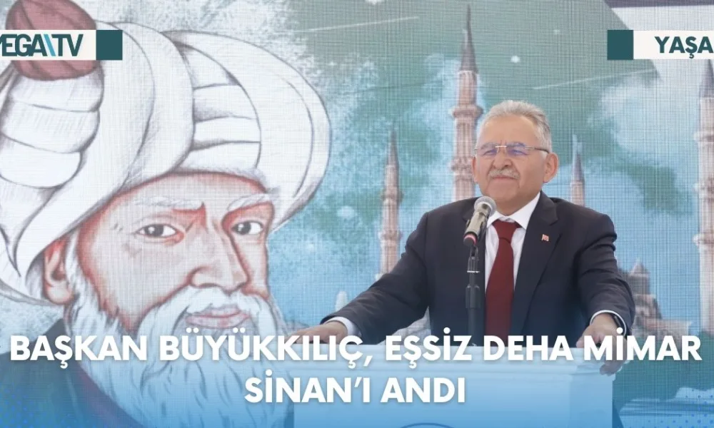 BAŞKAN BÜYÜKKILIÇ, EŞSİZ DEHA MİMAR SİNAN’I ANDI - Mega TV Web Haber Şablon - 2023-07-17T163108.309
