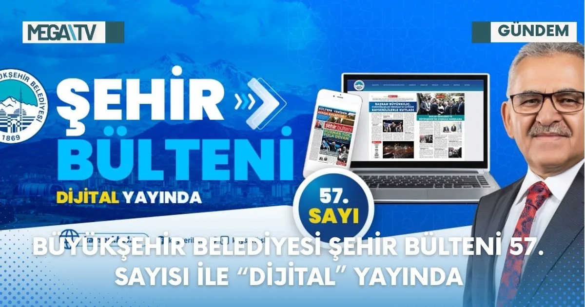 BÜYÜKŞEHİR BELEDİYESİ ŞEHİR BÜLTENİ 57. SAYISI İLE “DİJİTAL” YAYINDA