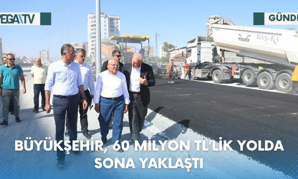 BÜYÜKŞEHİR, 60 MİLYON TL’LİK YOLDA SONA YAKLAŞTI - Mega TV Web Haber Şablon - 2023-07-18T123859.719