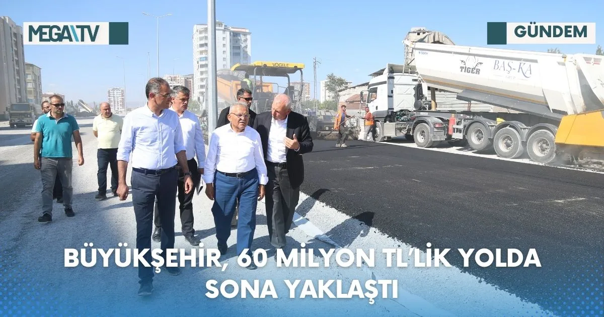 BÜYÜKŞEHİR, 60 MİLYON TL’LİK YOLDA SONA YAKLAŞTI