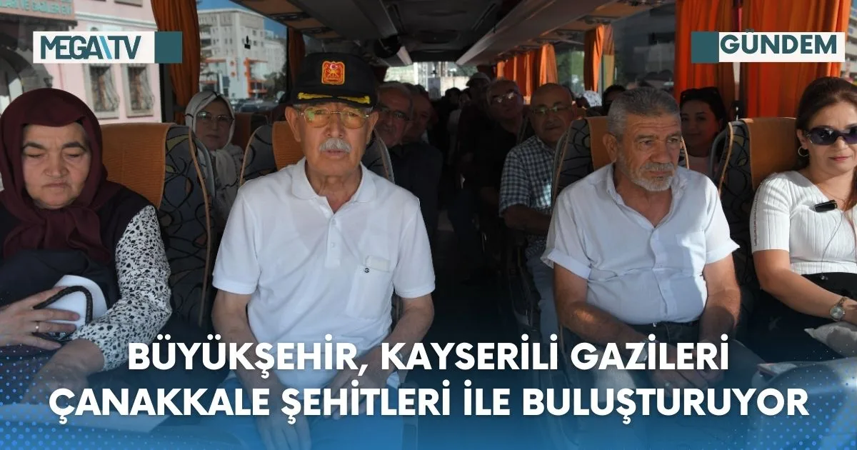 BÜYÜKŞEHİR, KAYSERİLİ GAZİLERİ ÇANAKKALE ŞEHİTLERİ İLE BULUŞTURUYOR