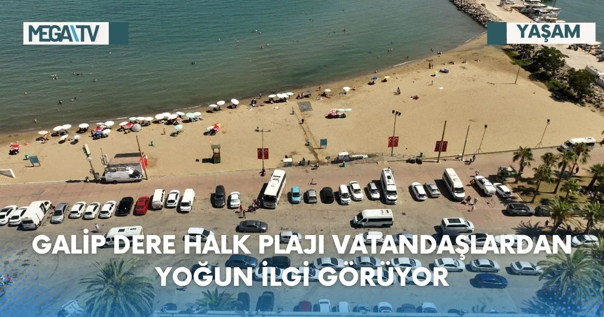 GALİP DERE HALK PLAJI VATANDAŞLARDAN YOĞUN İLGİ GÖRÜYOR