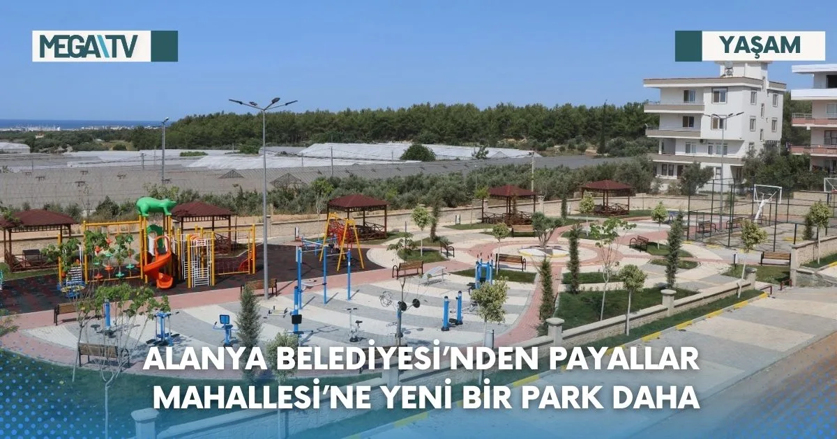 ALANYA BELEDİYESİ’NDEN PAYALLAR MAHALLESİ’NE YENİ BİR PARK DAHA