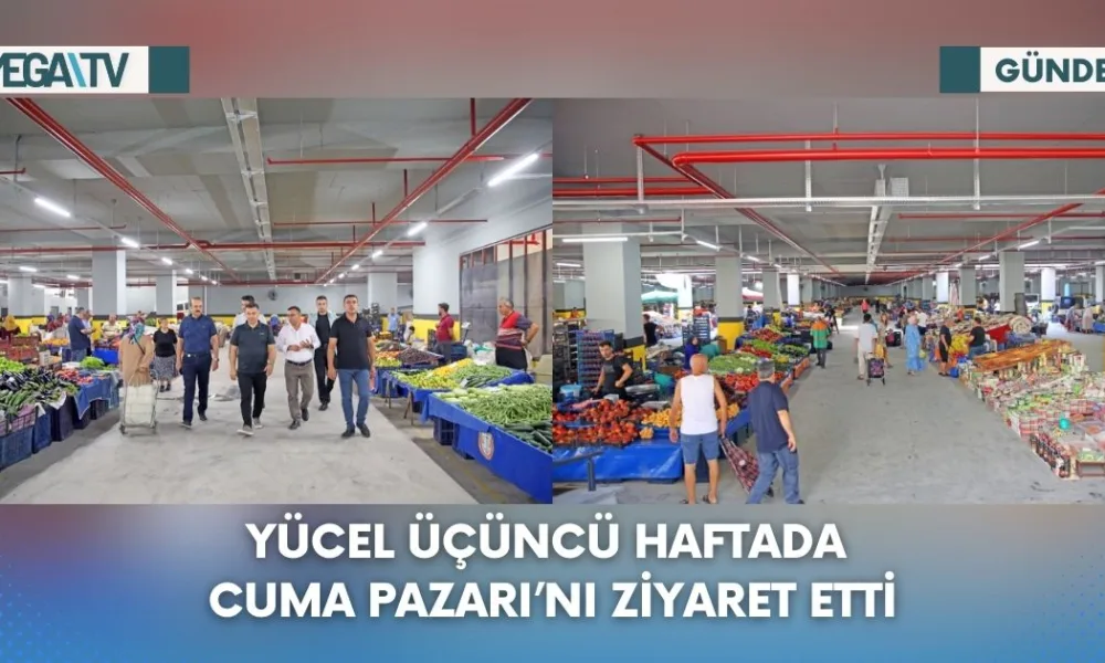 YÜCEL ÜÇÜNCÜ HAFTADA CUMA PAZARI’NI ZİYARET ETTİ - Mega TV Web Haber Şablon - 2023-07-21T151952.576