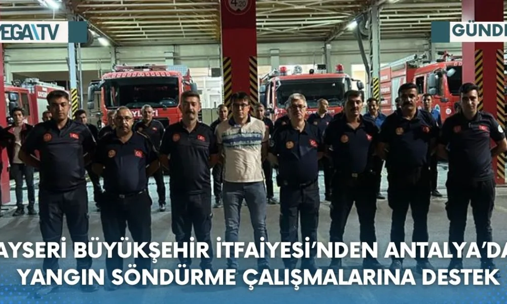 KAYSERİ BÜYÜKŞEHİR İTFAİYESİ’NDEN ANTALYA’DAKİ YANGIN SÖNDÜRME ÇALIŞMALARINA DESTEK - Mega TV Web Haber Şablon - 2023-07-25T170125.971