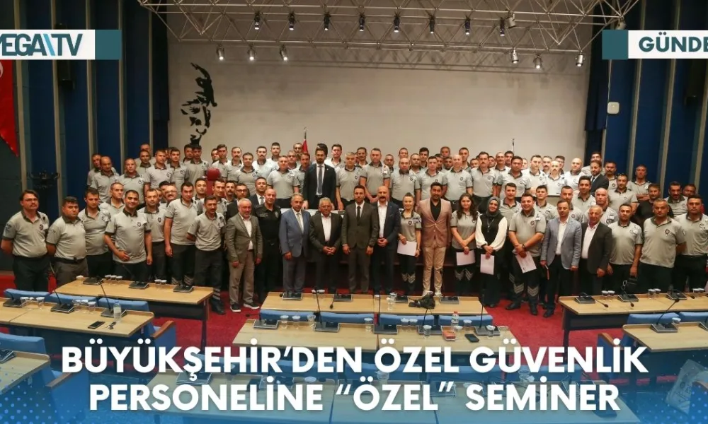 BÜYÜKŞEHİR’DEN ÖZEL GÜVENLİK PERSONELİNE “ÖZEL” SEMİNER - Mega TV Web Haber Şablon (21)