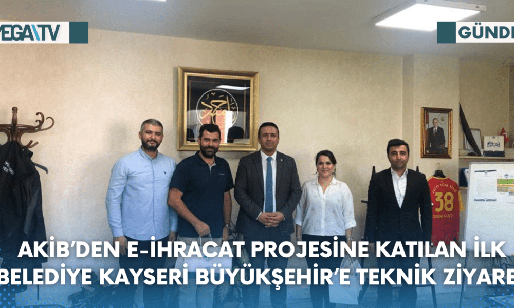 AKİB’DEN E-İHRACAT PROJESİNE KATILAN İLK BELEDİYE KAYSERİ BÜYÜKŞEHİR’E TEKNİK ZİYARET - Mega TV Web Haber Şablon (23)