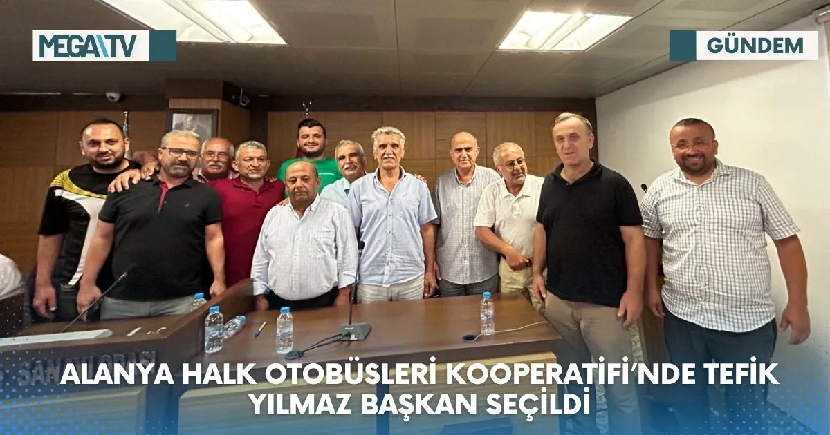 ALANYA HALK OTOBÜSLERİ KOOPERATİFİ’NDE TEVFİK YILMAZ BAŞKAN SEÇİLDİ