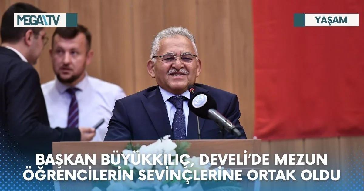BAŞKAN BÜYÜKKILIÇ, DEVELİ’DE MEZUN ÖĞRENCİLERİN SEVİNÇLERİNE ORTAK OLDU