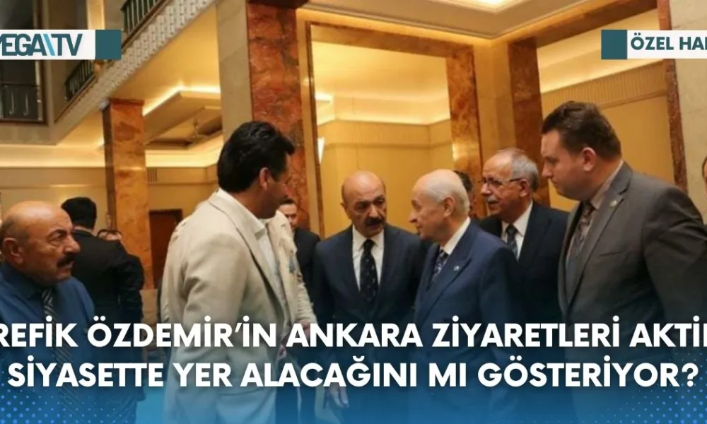 REFİK ÖZDEMİR’İN ANKARA ZİYARETLERİ AKTİF SİYASETTE YER ALACAĞINI MI GÖSTERİYOR? - Mega TV Web Haber Şablon (3)