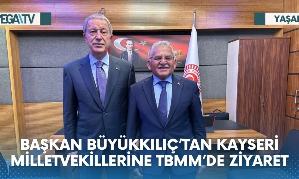 BAŞKAN BÜYÜKKILIÇ’TAN KAYSERİ MİLLETVEKİLLERİNE TBMM’DE ZİYARET - Mega TV Web Haber Şablon (33)