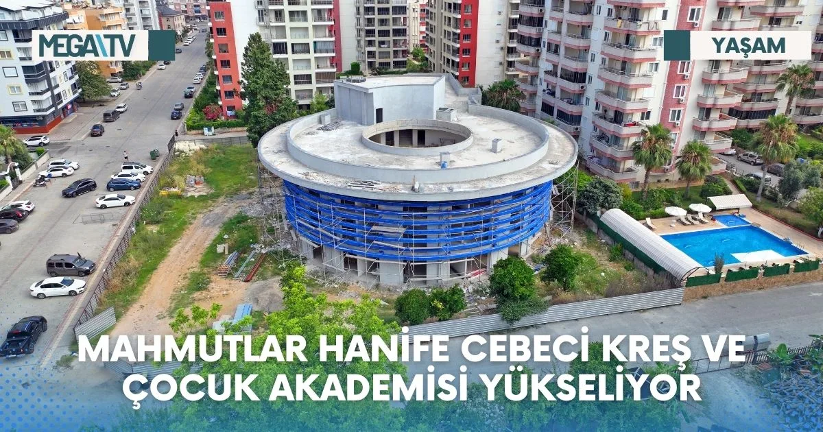 MAHMUTLAR HANİFE CEBECİ KREŞ VE ÇOCUK AKADEMİSİ YÜKSELİYOR