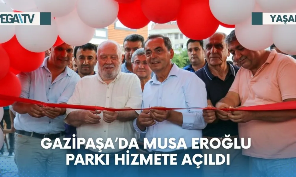 GAZİPAŞA’DA MUSA EROĞLU PARKI HİZMETE AÇILDI - Mega TV Web Haber Şablon (36)
