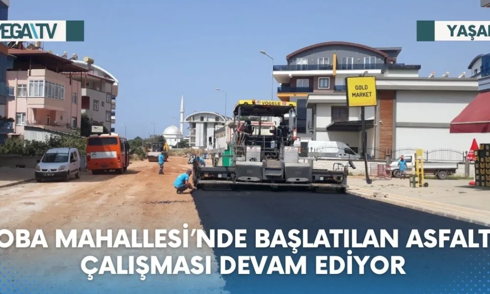 OBA MAHALLESİ’NDE BAŞLATILAN ASFALT ÇALIŞMASI DEVAM EDİYOR - Mega TV Web Haber Şablon (38)