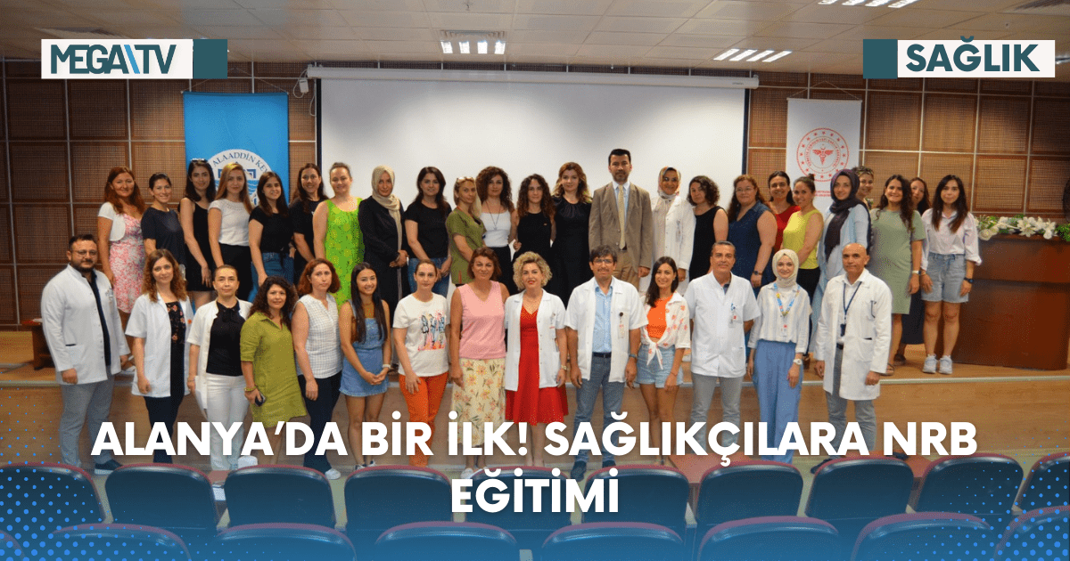 ALANYA’DA BİR İLK! SAĞLIKÇILARA NRB EĞİTİMİ