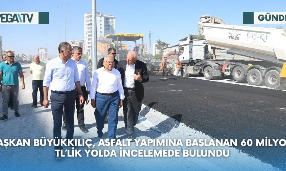 BAŞKAN BÜYÜKKILIÇ, ASFALT YAPIMINA BAŞLANAN 60 MİLYON TL’LİK YOLDA İNCELEMEDE BULUNDU - Mega TV Web Haber Şablon (42)