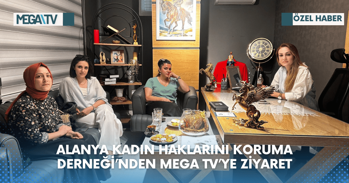 ALANYA KADIN HAKLARINI KORUMA DERNEĞİ’NDEN MEGA TV’YE ZİYARET