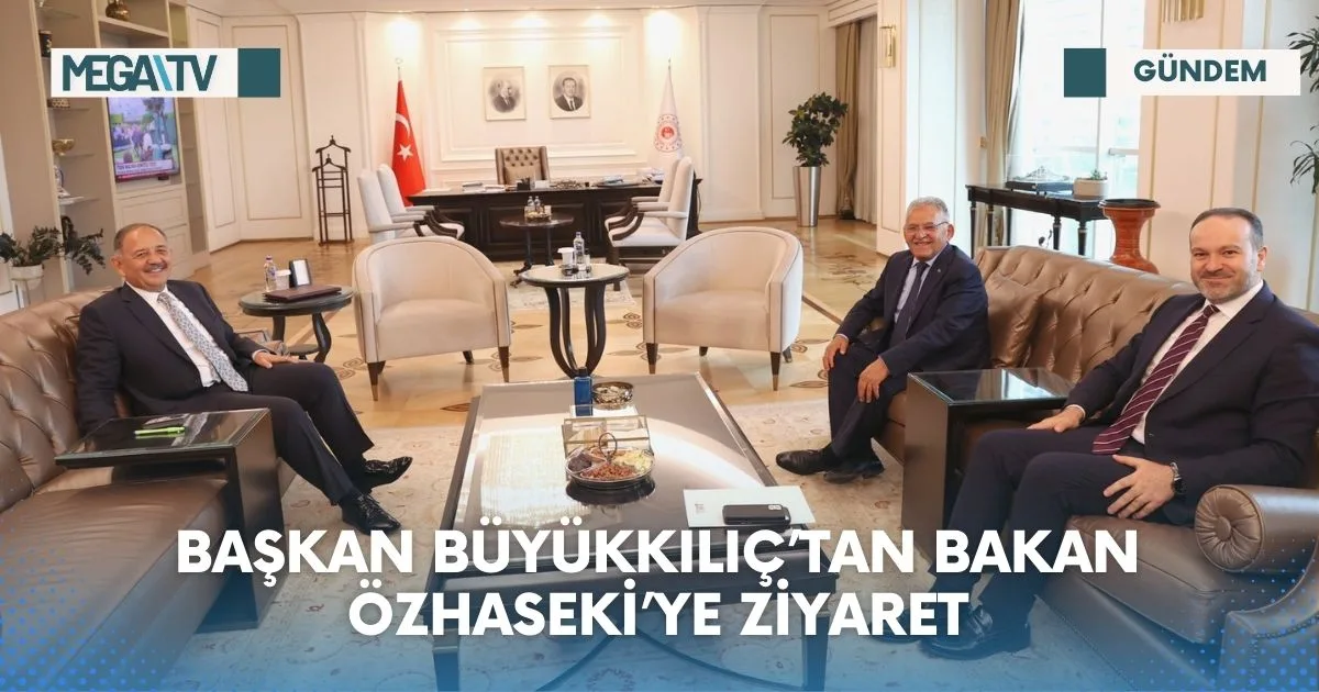 BAŞKAN BÜYÜKKILIÇ’TAN BAKAN ÖZHASEKİ’YE ZİYARET
