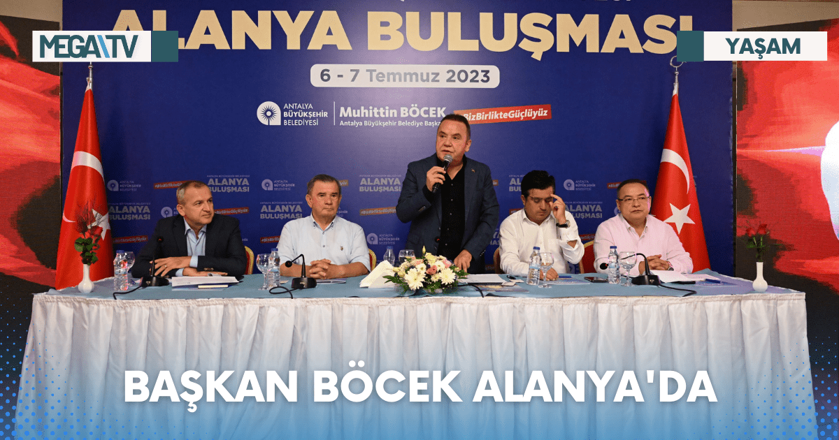 BAŞKAN BÖCEK ALANYA’DA