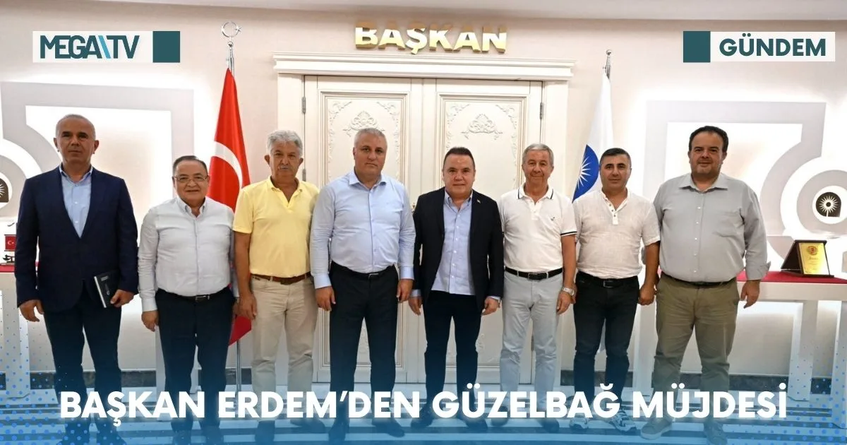 BAŞKAN ERDEM’DEN GÜZELBAĞ MÜJDESİ