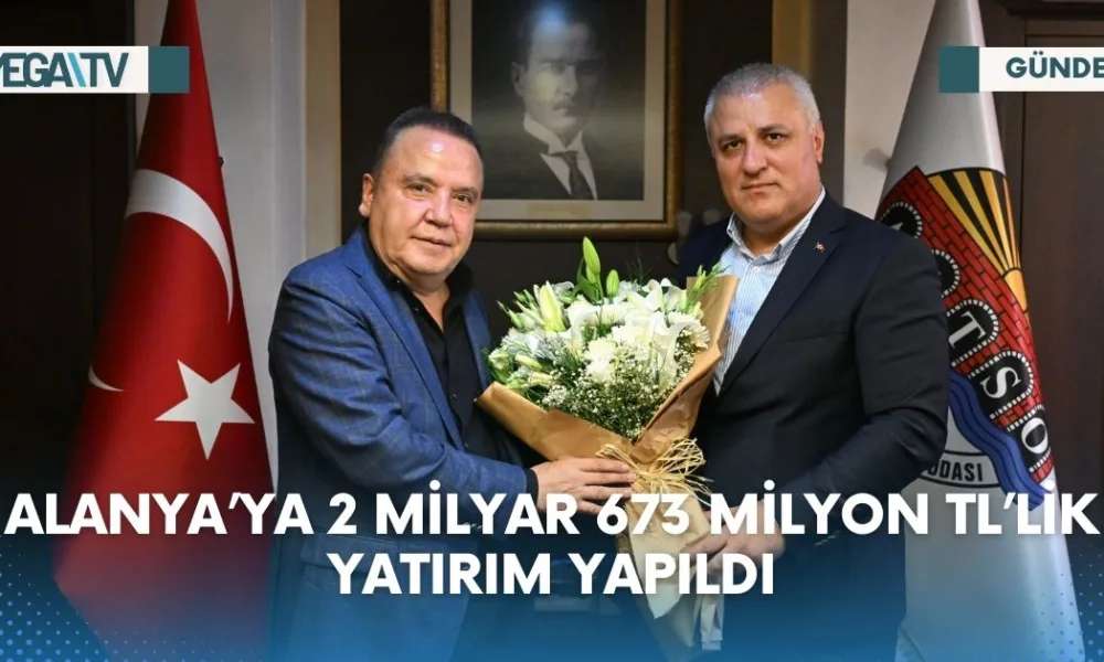 ALANYA’YA 2 MİLYAR 673 MİLYON TL’LİK YATIRIM YAPILDI - Mega TV Web Haber Şablon (48)