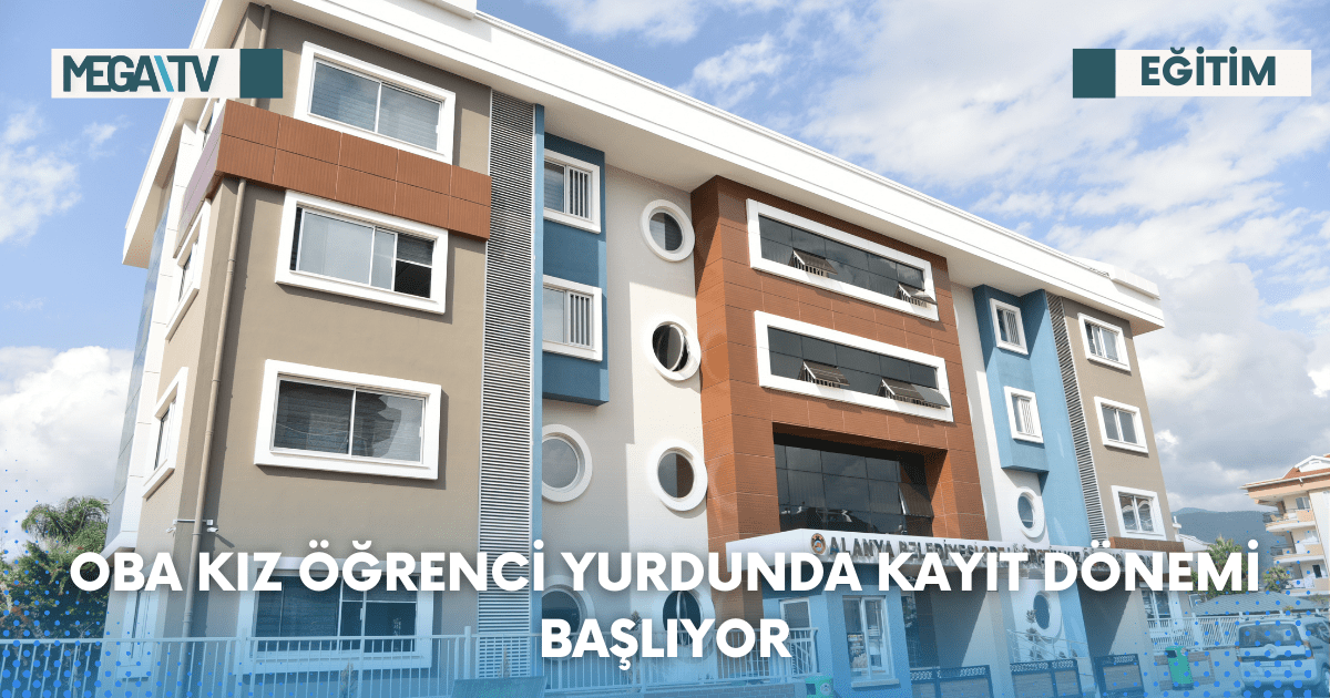 OBA KIZ ÖĞRENCİ YURDUNDA KAYIT DÖNEMİ BAŞLIYOR