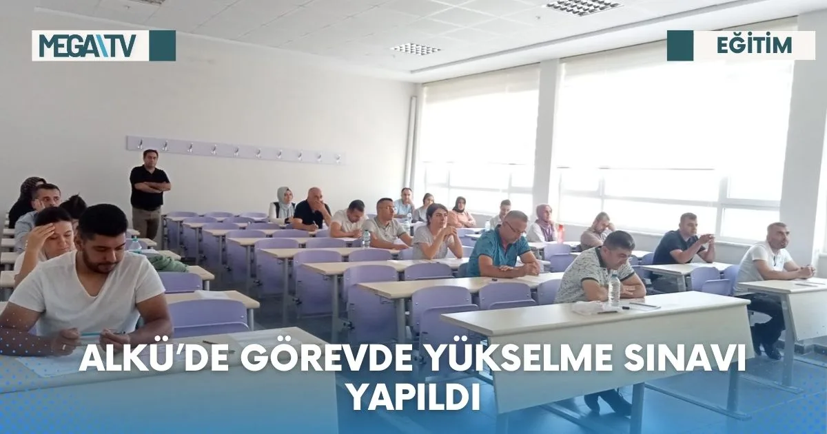ALKÜ’DE GÖREVDE YÜKSELME SINAVI YAPILDI