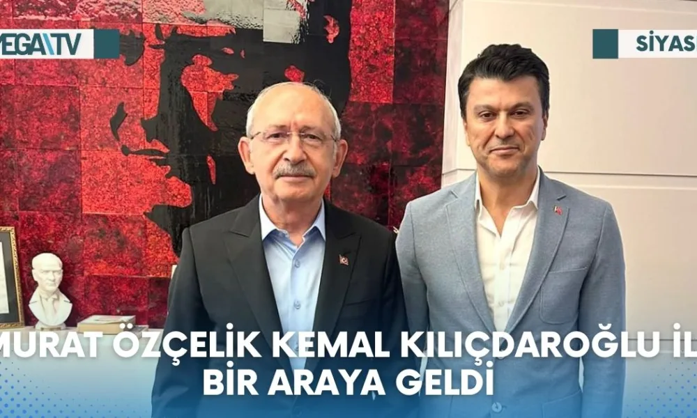 MURAT ÖZÇELİK KEMAL KILIÇDAROĞLU İLE BİR ARAYA GELDİ - Mega TV Web Haber Şablon (57)