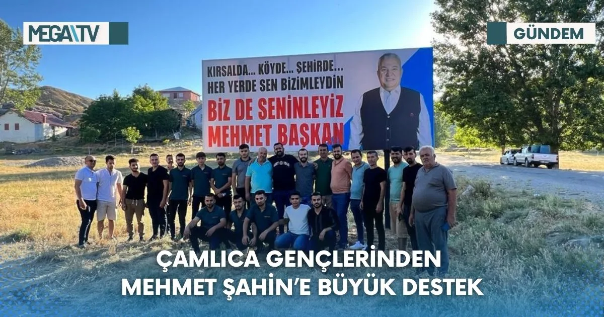 ÇAMLICA GENÇLERİNDEN MEHMET ŞAHİN’E BÜYÜK DESTEK
