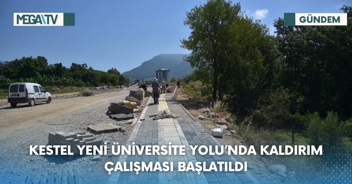 KESTEL YENİ ÜNİVERSİTE YOLU’NDA KALDIRIM ÇALIŞMASI BAŞLATILDI