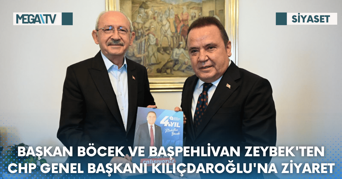 BAŞKAN BÖCEK VE BAŞPEHLİVAN ZEYBEK’TEN CHP GENEL BAŞKANI KILIÇDAROĞLU’NA ZİYARET