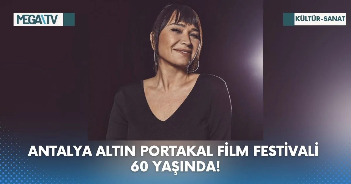 ANTALYA ALTIN PORTAKAL FİLM FESTİVALİ 60 YAŞINDA!