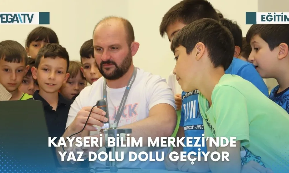 KAYSERİ BİLİM MERKEZİ’NDE YAZ DOLU DOLU GEÇİYOR - Mega TV Web Haber Şablon (75)