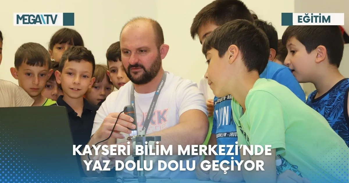 KAYSERİ BİLİM MERKEZİ’NDE YAZ DOLU DOLU GEÇİYOR
