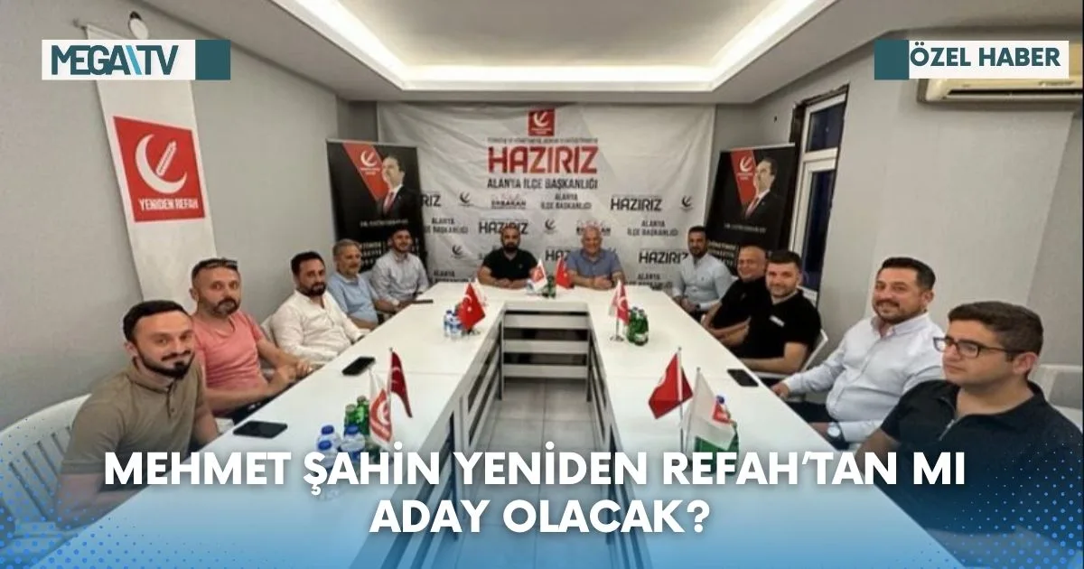 MEHMET ŞAHİN YENİDEN REFAH’TAN MI ADAY OLACAK?