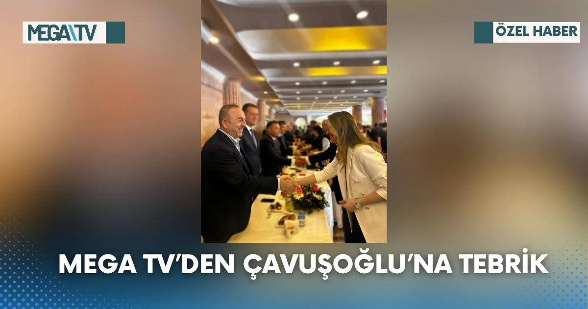 MEGA TV’DEN ÇAVUŞOĞLU’NA TEBRİK