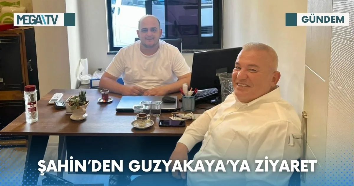 ŞAHİN’DEN GUZYAKA’YA ZİYARET