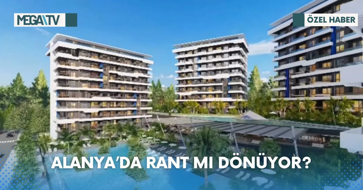 ALANYA’DA RANT MI DÖNÜYOR?