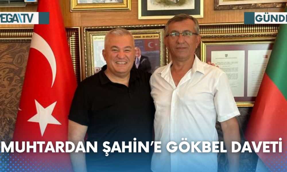 Muhtardan Şahin’e Gökbel Daveti - Mega TV Web Haber Şablon (11)